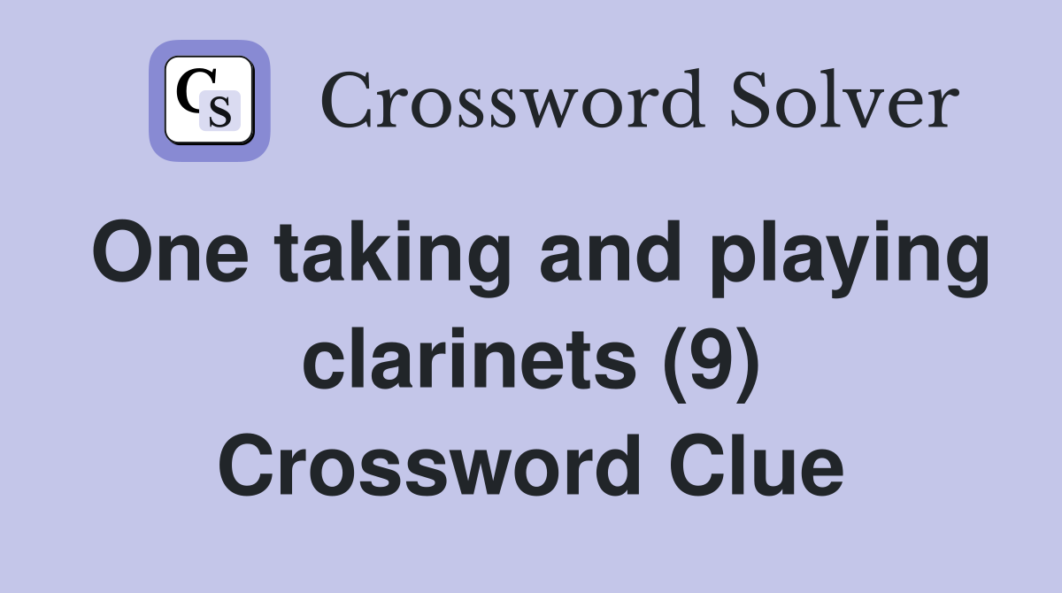 One taking and playing clarinets (9) Crossword Clue