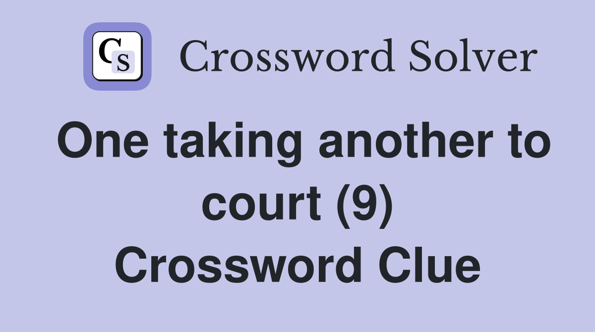 One taking another to court (9) Crossword Clue