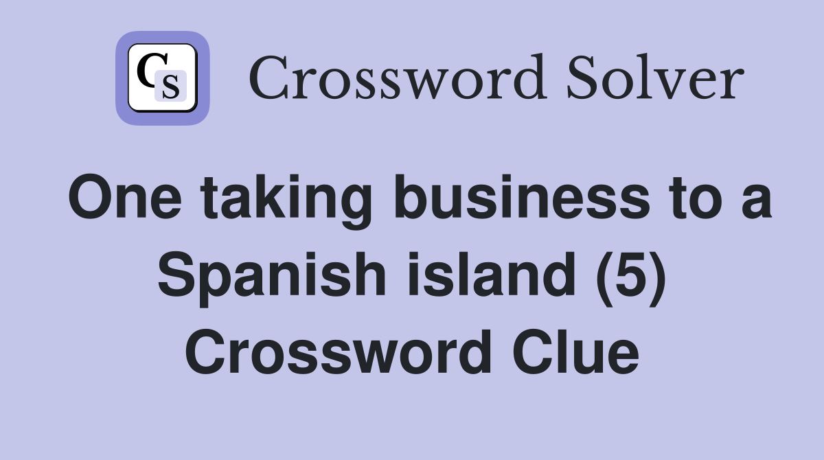 One taking business to a Spanish island (5) Crossword Clue