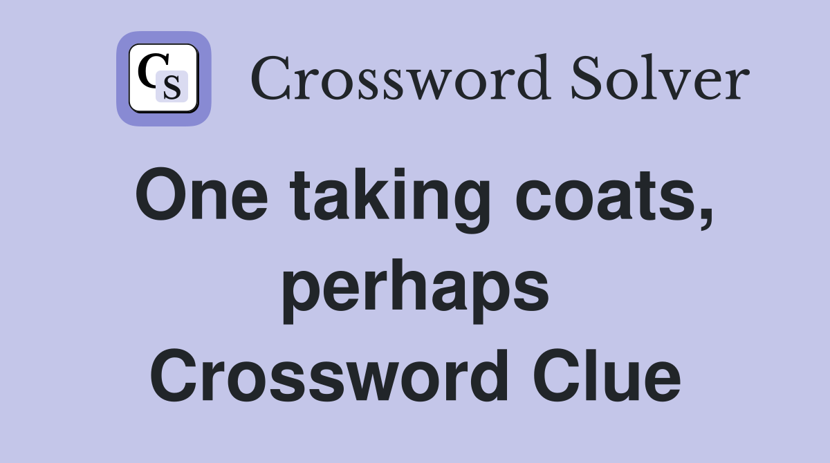 One taking coats, perhaps Crossword Clue