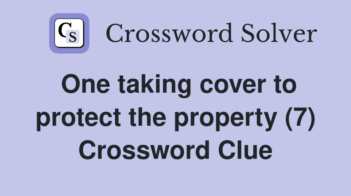 One taking cover to protect the property (7) Crossword Clue