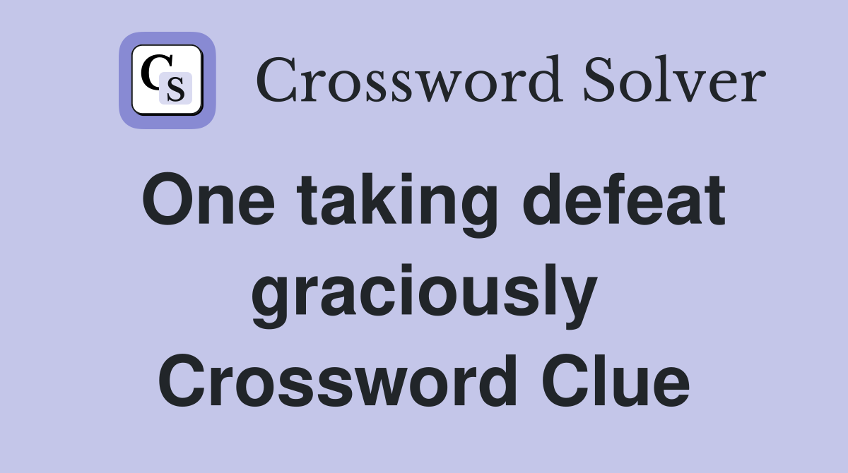 One taking defeat graciously Crossword Clue