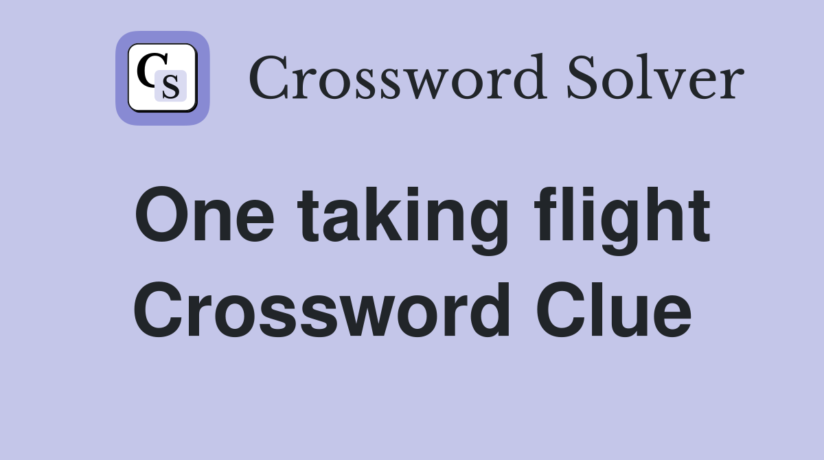 One taking flight Crossword Clue