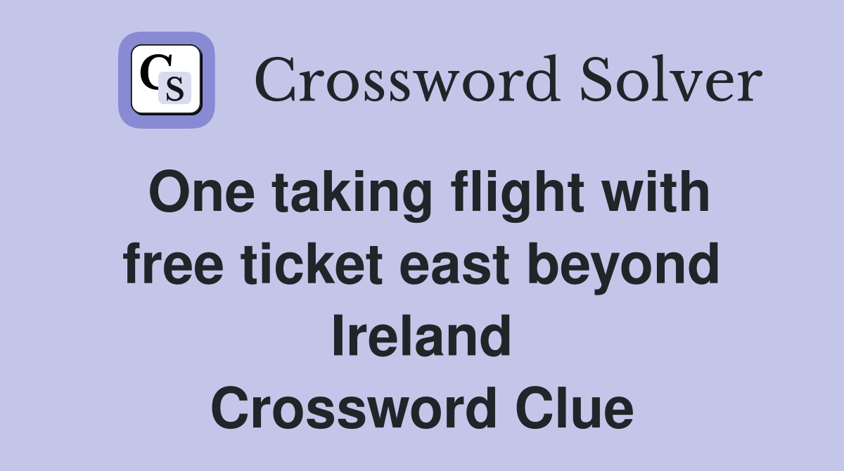 One taking flight with free ticket east beyond Ireland Crossword Clue