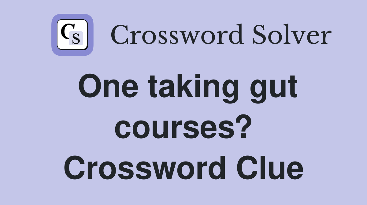 One taking gut courses? Crossword Clue