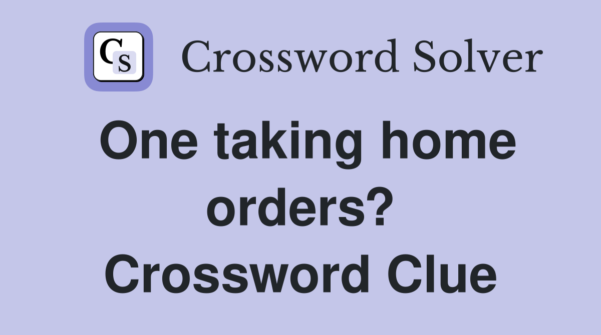 One taking home orders? Crossword Clue