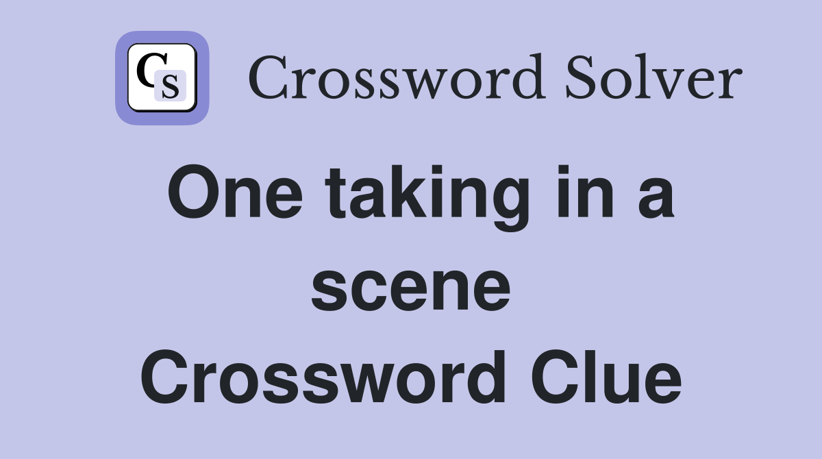 One taking in a scene Crossword Clue