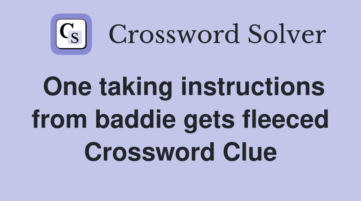 One taking instructions from baddie gets fleeced Crossword Clue