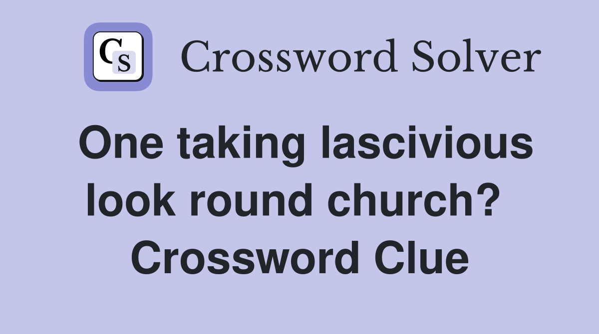 One taking lascivious look round church?  Crossword Clue
