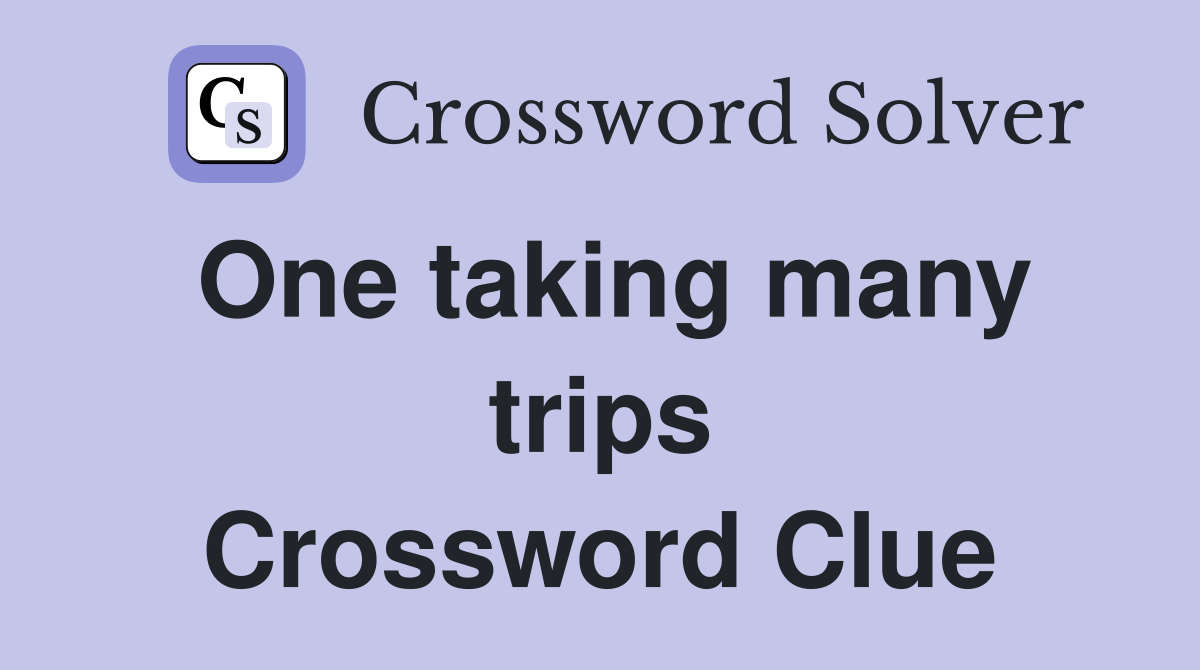 One taking many trips Crossword Clue