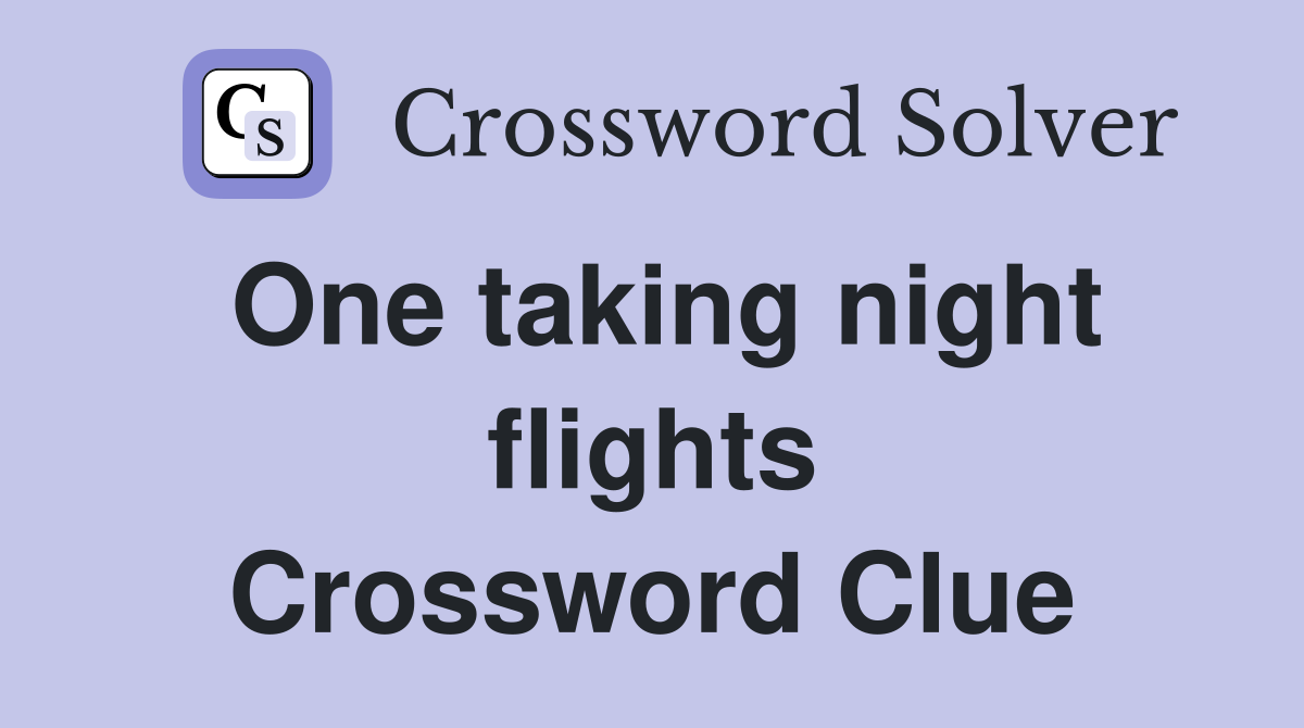 One taking night flights Crossword Clue