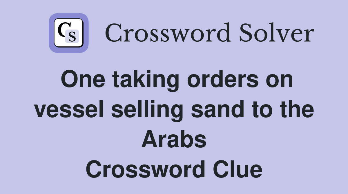 One taking orders on vessel selling sand to the Arabs Crossword Clue