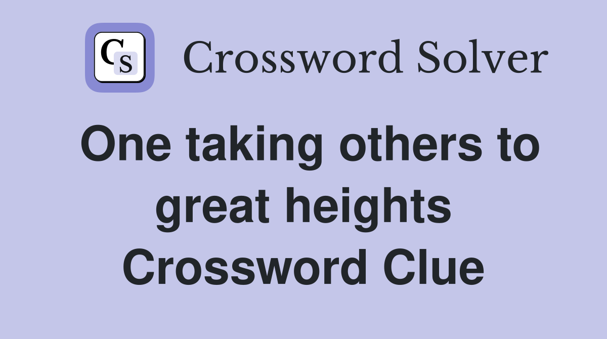 One taking others to great heights Crossword Clue