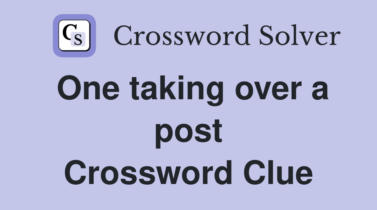 One taking over a post Crossword Clue