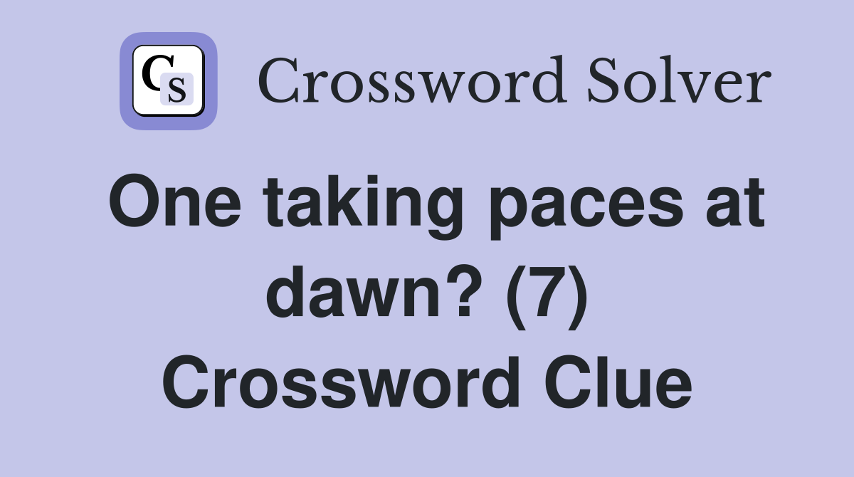 One taking paces at dawn? (7) Crossword Clue