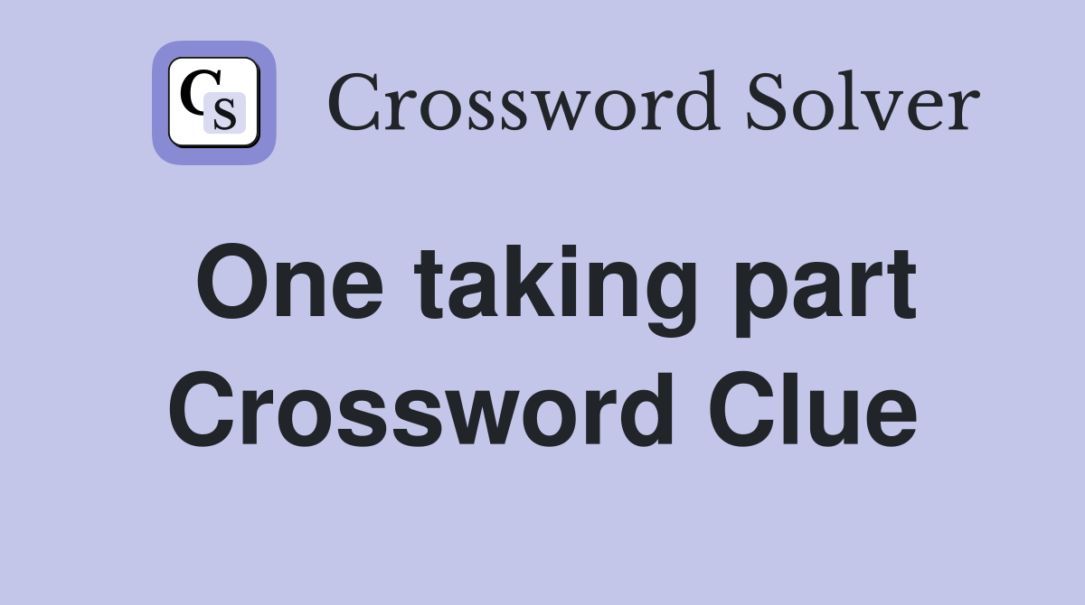 One taking part Crossword Clue