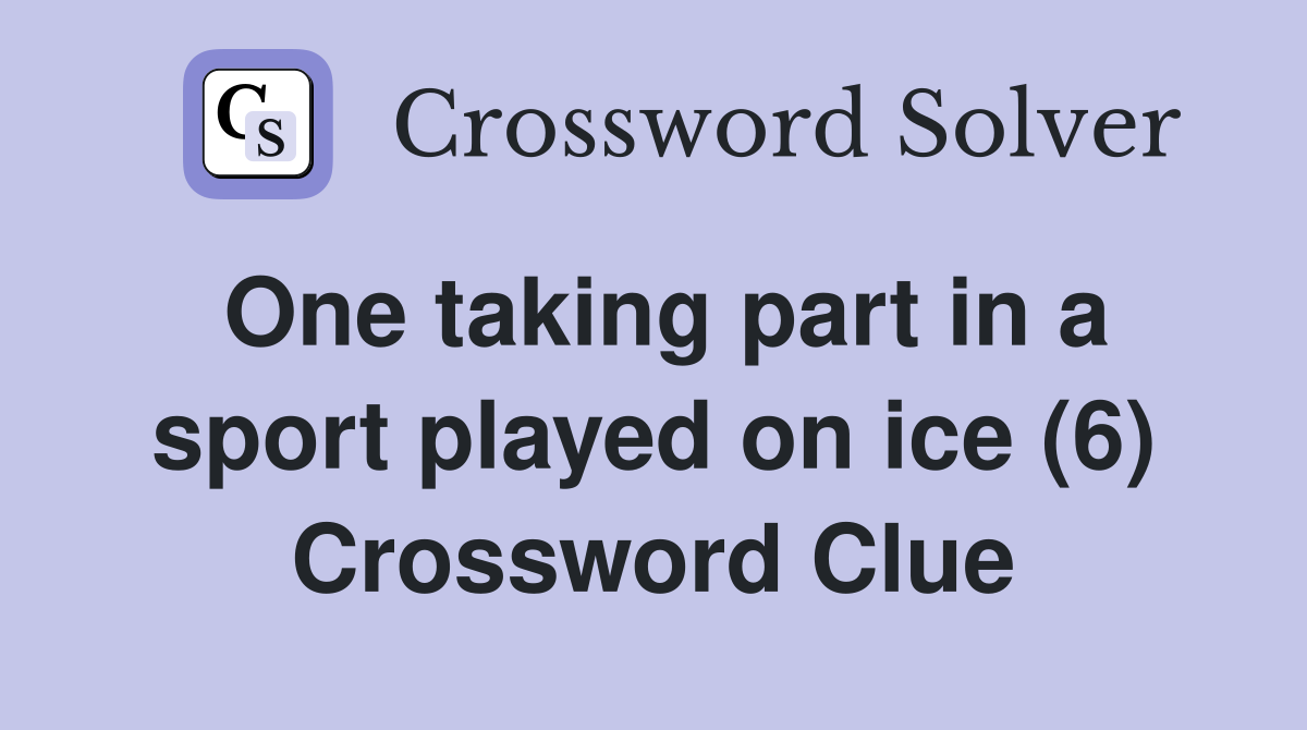 One taking part in a sport played on ice (6) Crossword Clue
