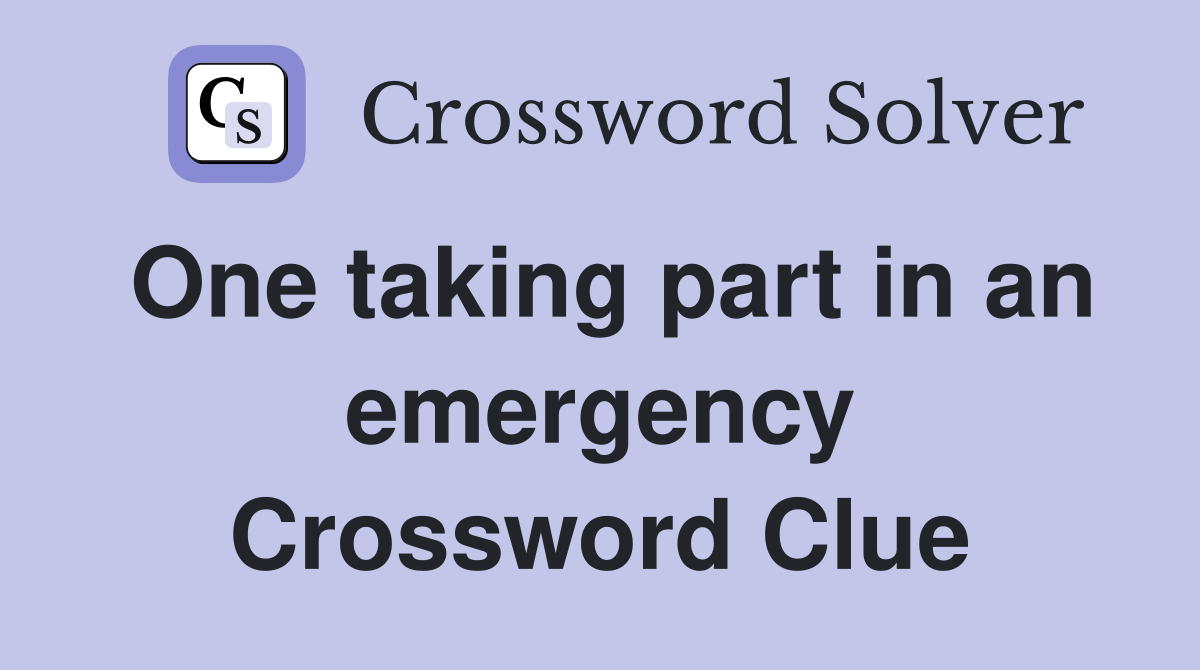 One taking part in an emergency Crossword Clue