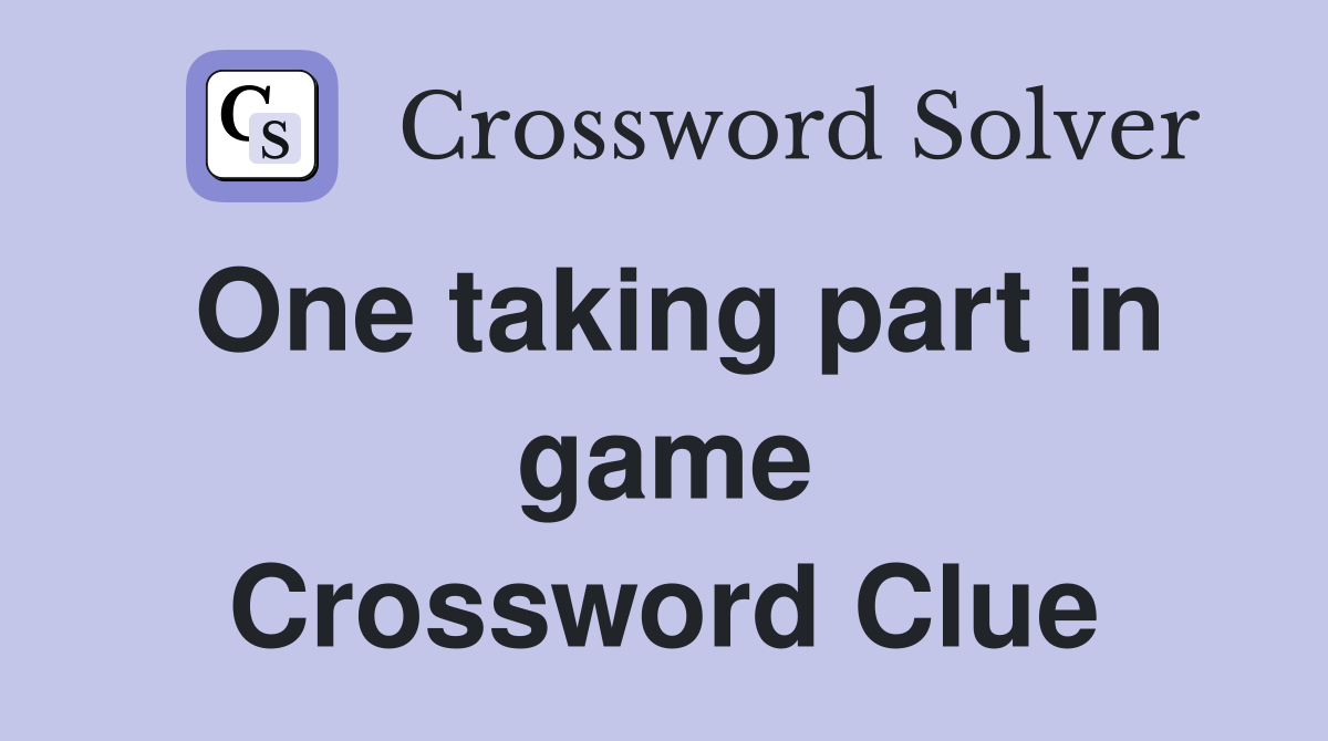 One taking part in game Crossword Clue