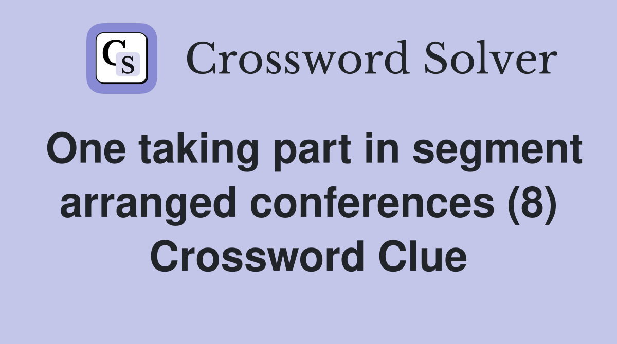 One taking part in segment arranged conferences (8) Crossword Clue