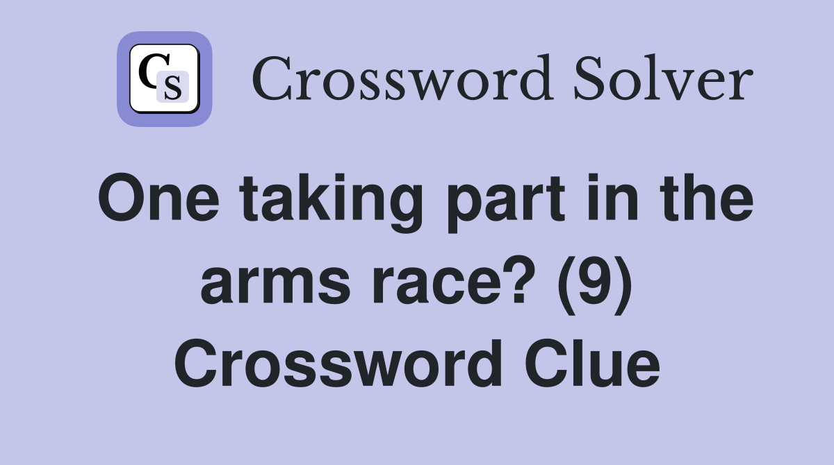 One taking part in the arms race? (9) Crossword Clue