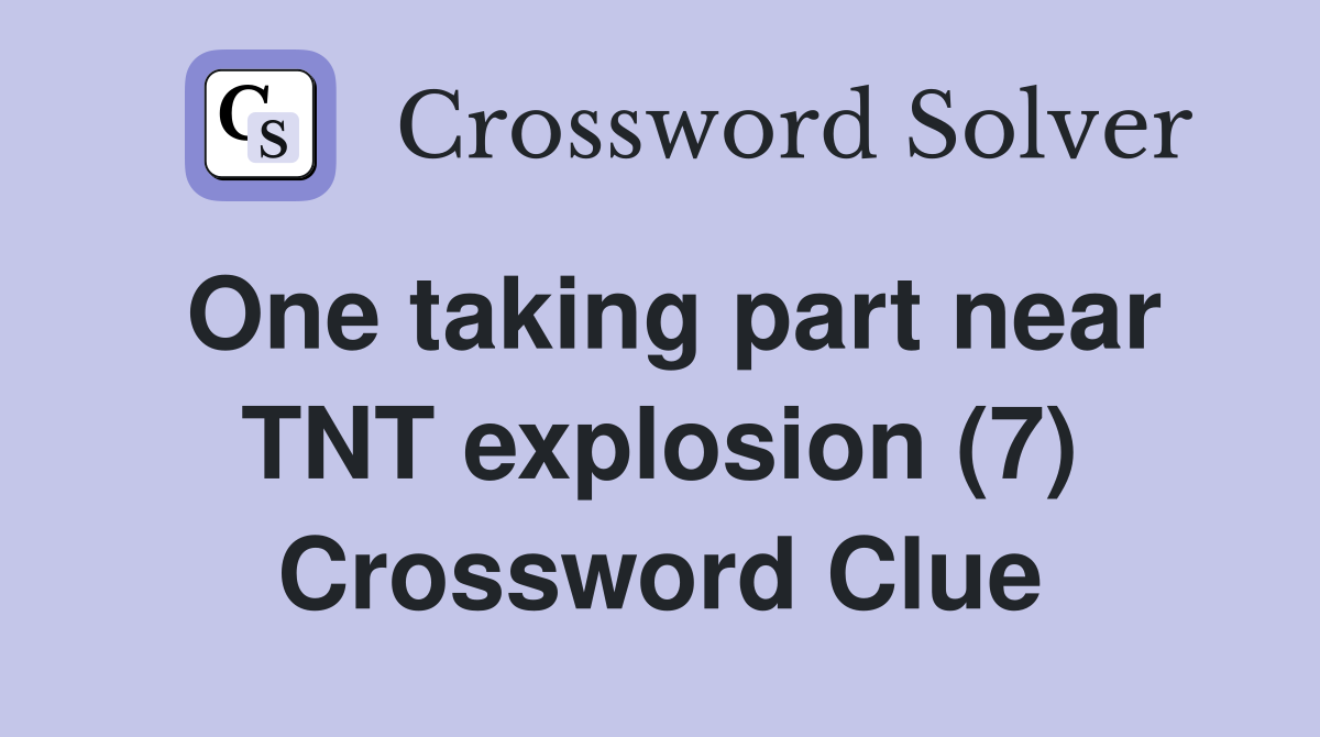 One taking part near TNT explosion (7) Crossword Clue