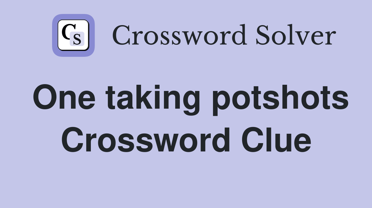 One taking potshots Crossword Clue