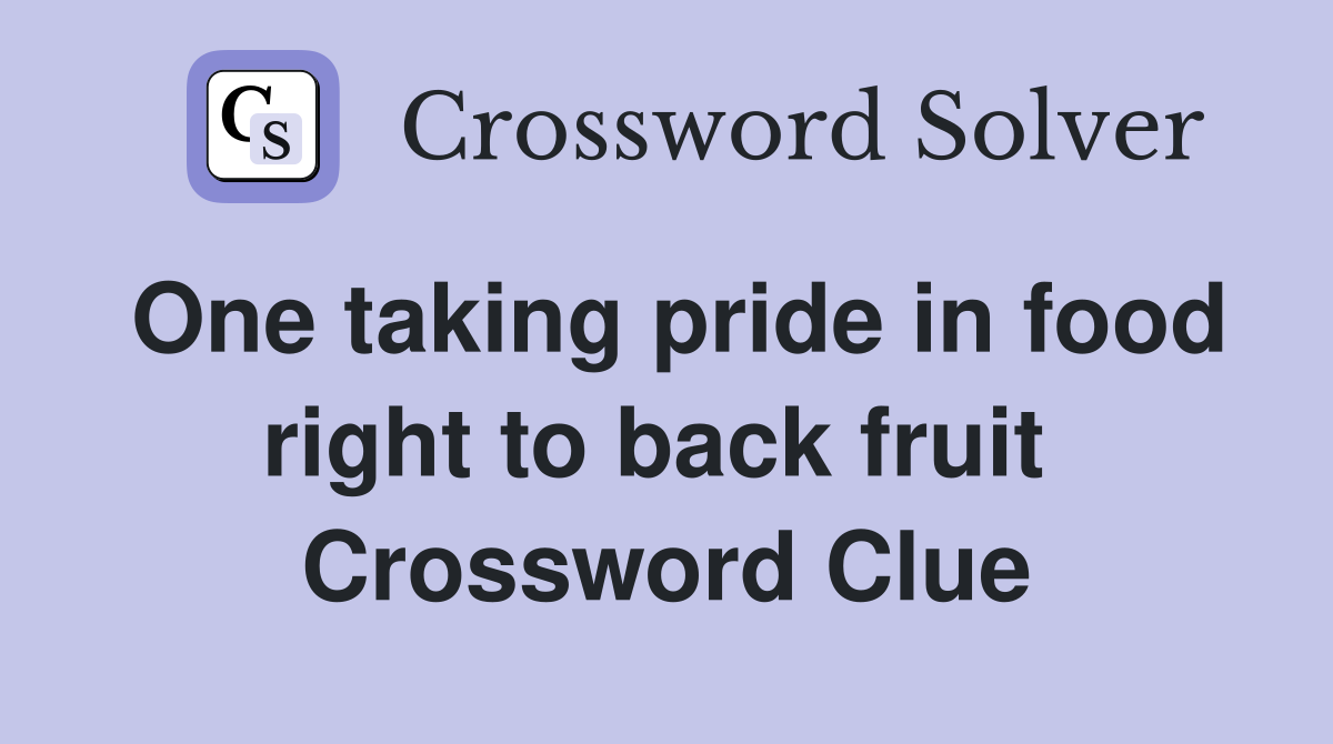 One taking pride in food right to back fruit  Crossword Clue