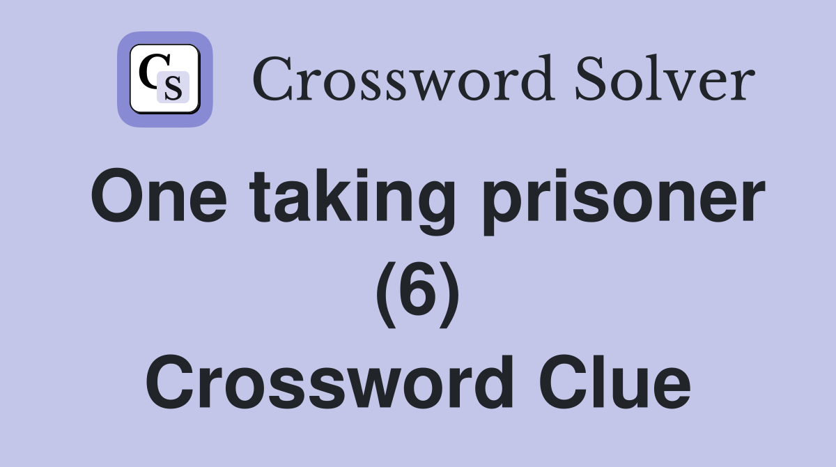 One taking prisoner (6) Crossword Clue