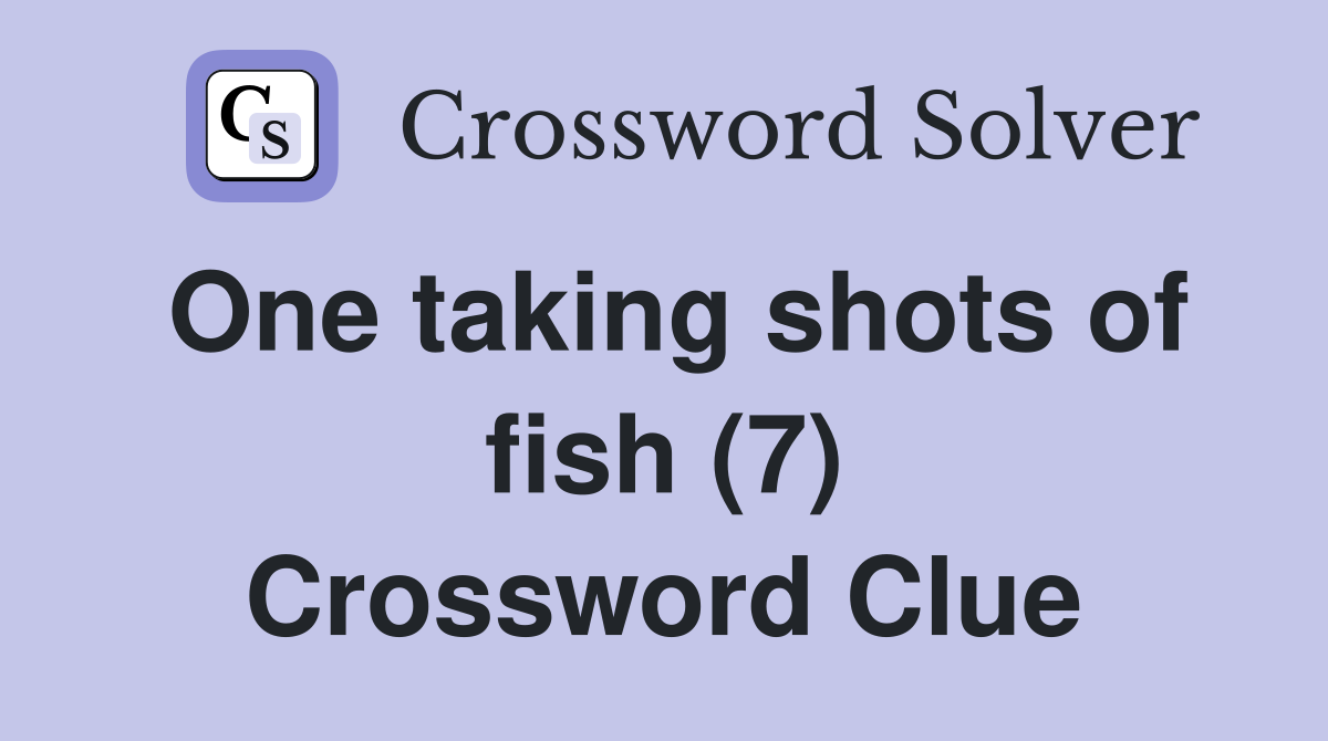 One taking shots of fish (7) Crossword Clue