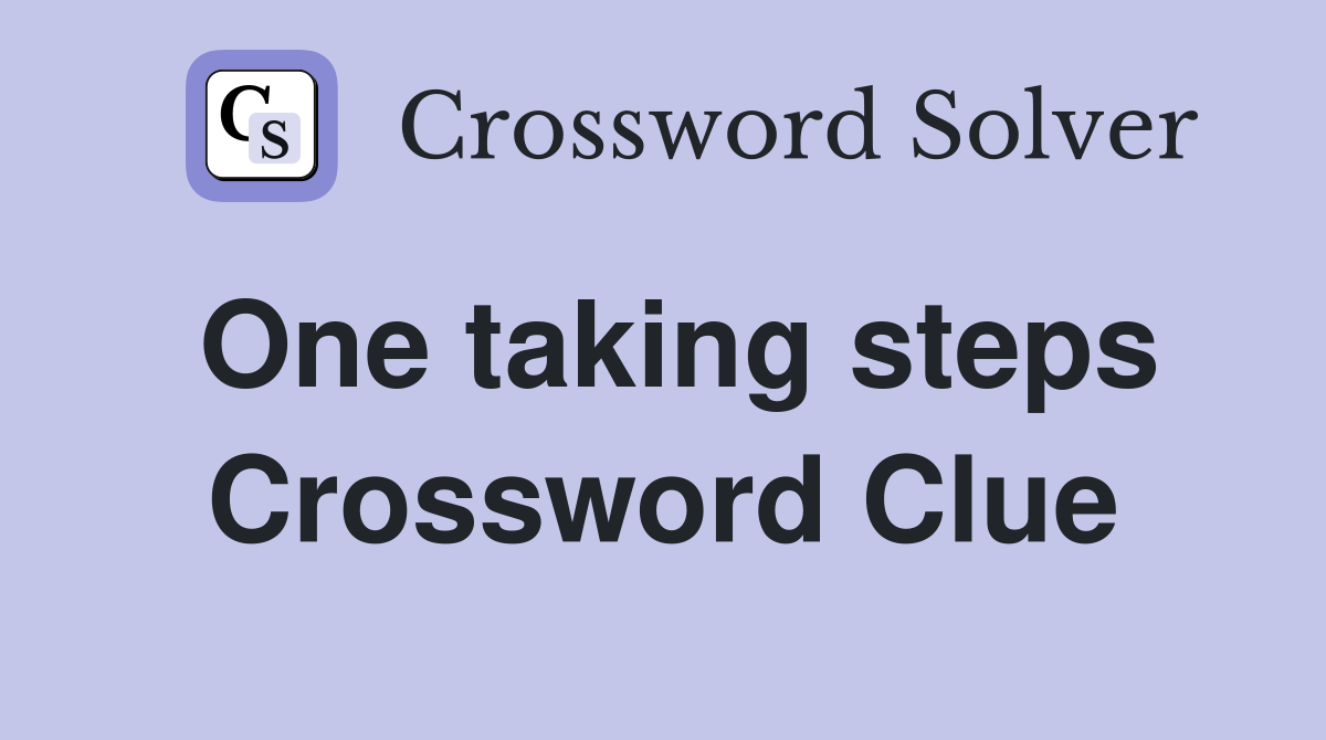 One taking steps Crossword Clue