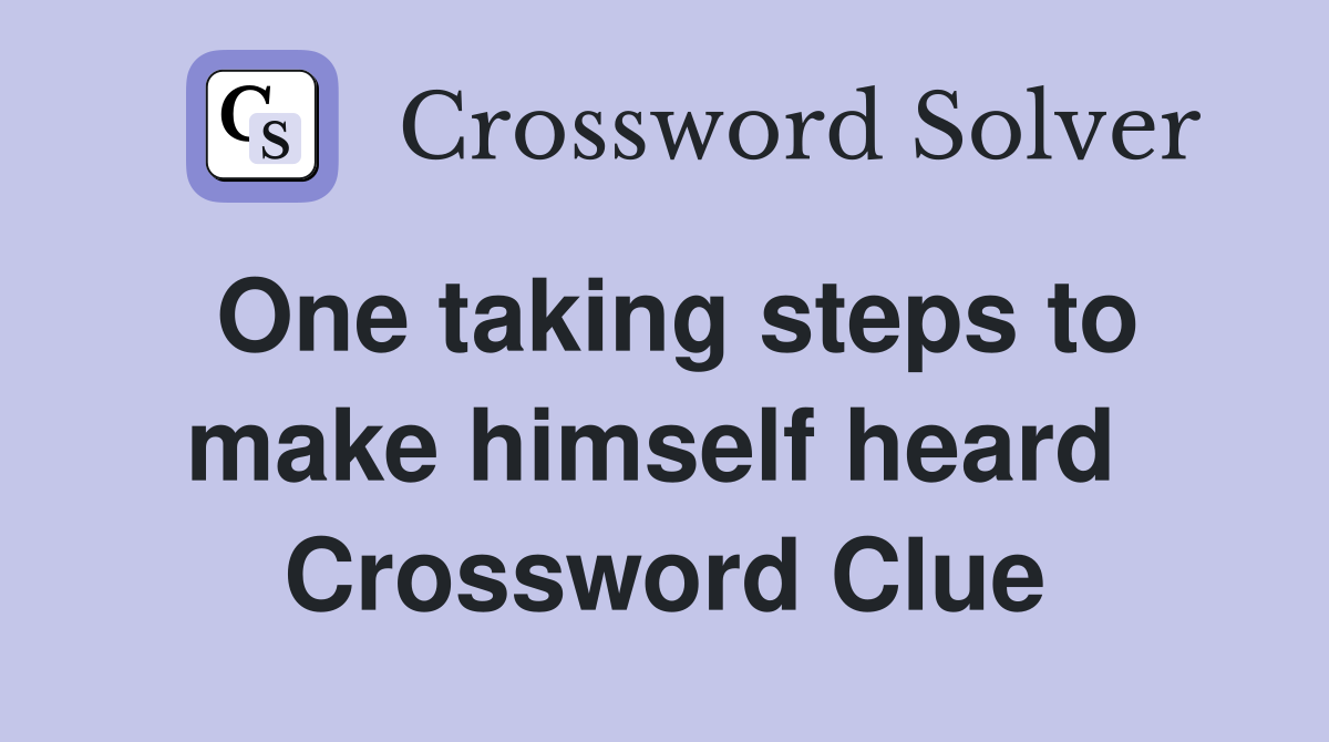 One taking steps to make himself heard  Crossword Clue