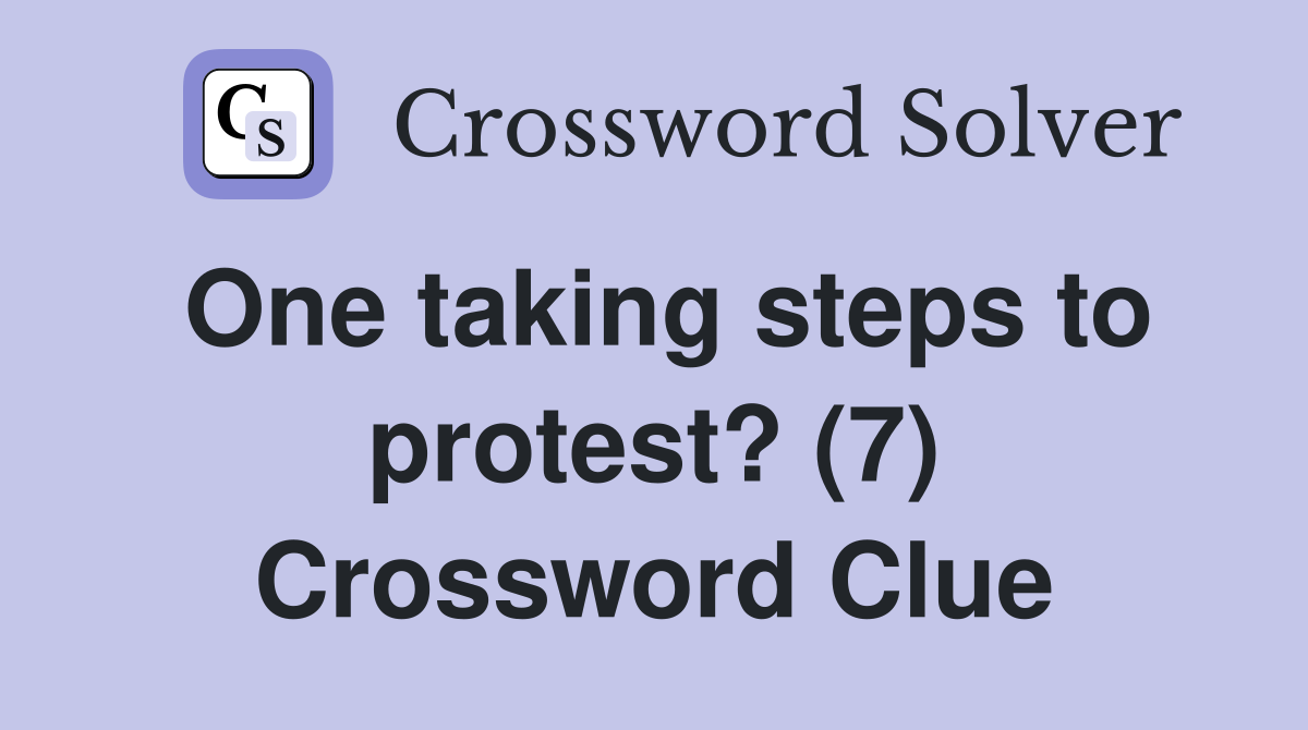 One taking steps to protest? (7) Crossword Clue