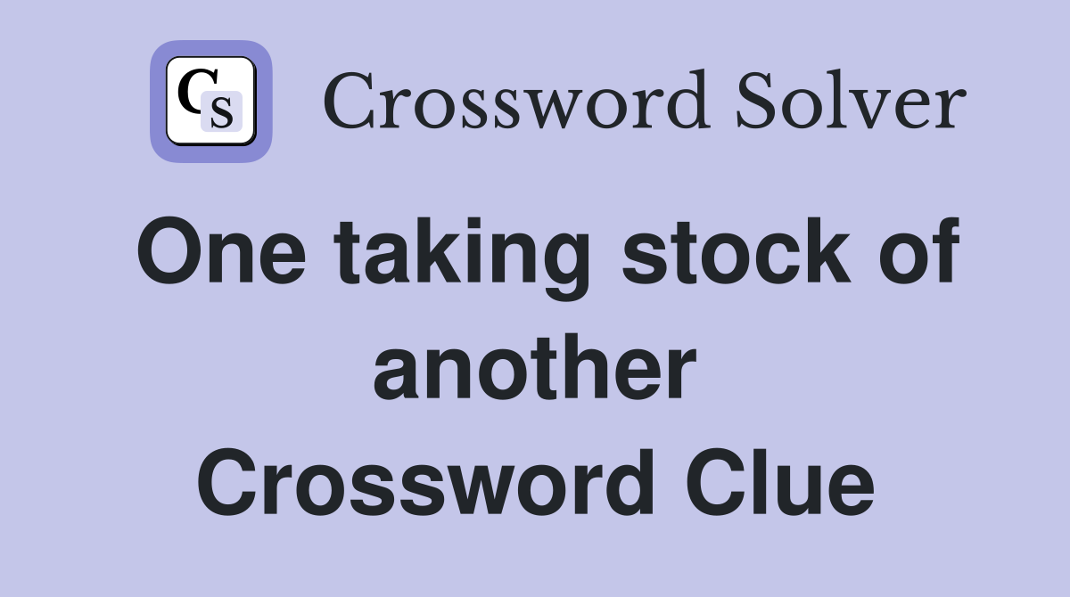 One taking stock of another Crossword Clue