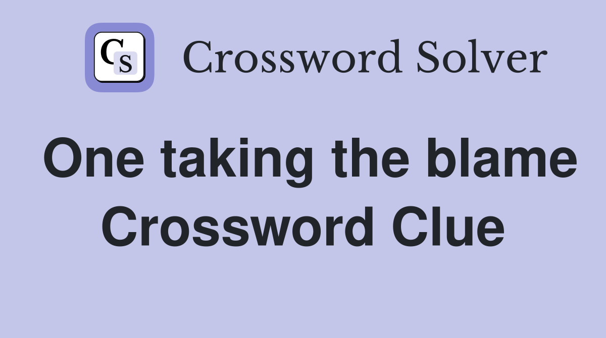 One taking the blame Crossword Clue