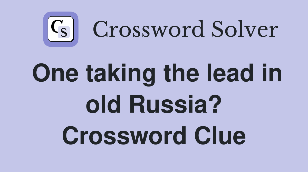 One taking the lead in old Russia? Crossword Clue
