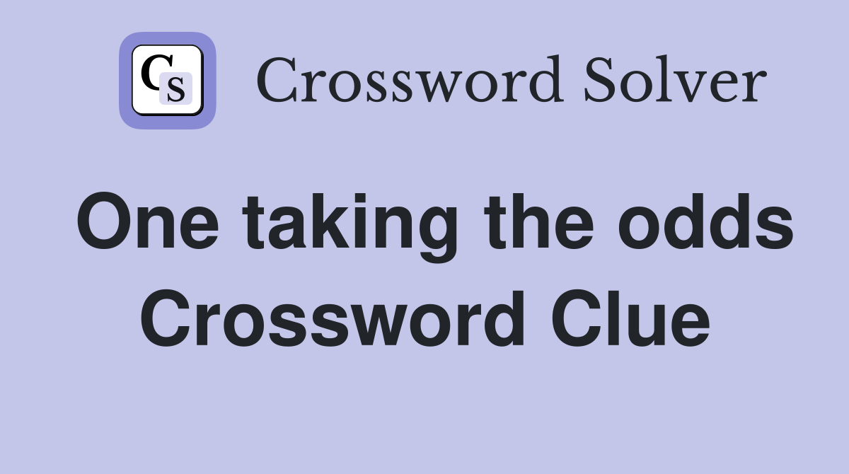 One taking the odds Crossword Clue