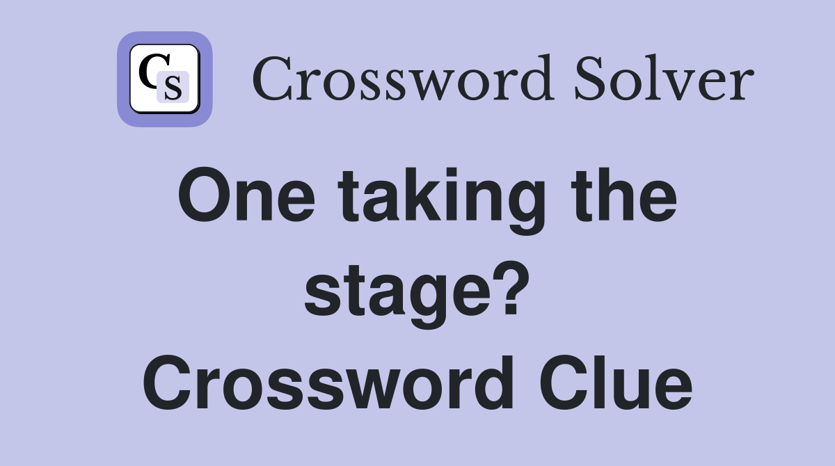 One taking the stage? Crossword Clue