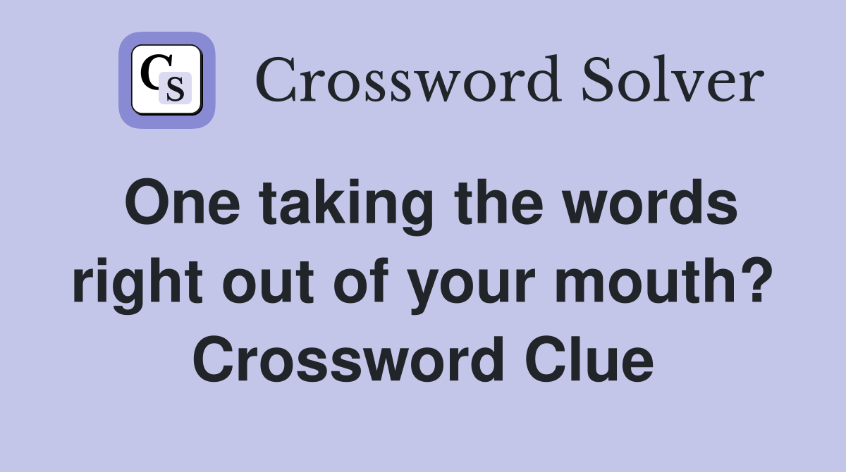 One taking the words right out of your mouth? Crossword Clue
