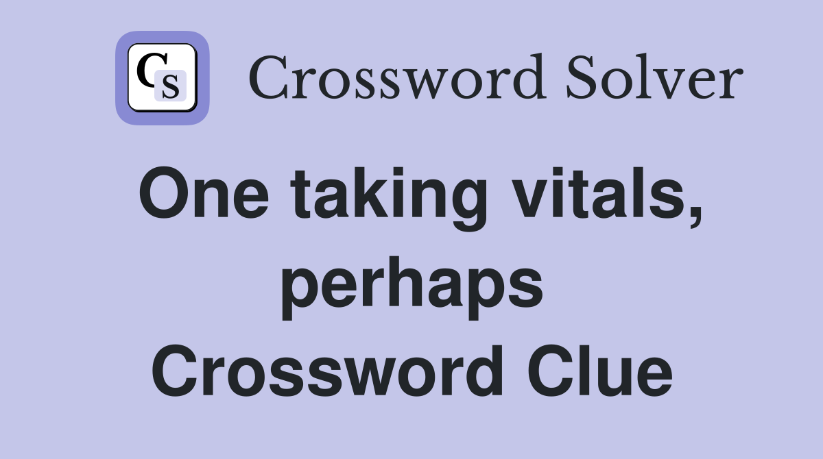 One taking vitals, perhaps Crossword Clue