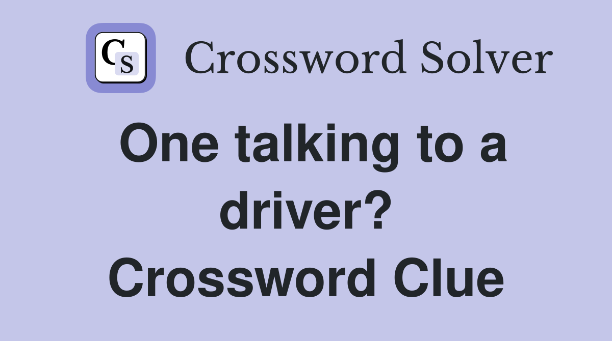 One talking to a driver? Crossword Clue