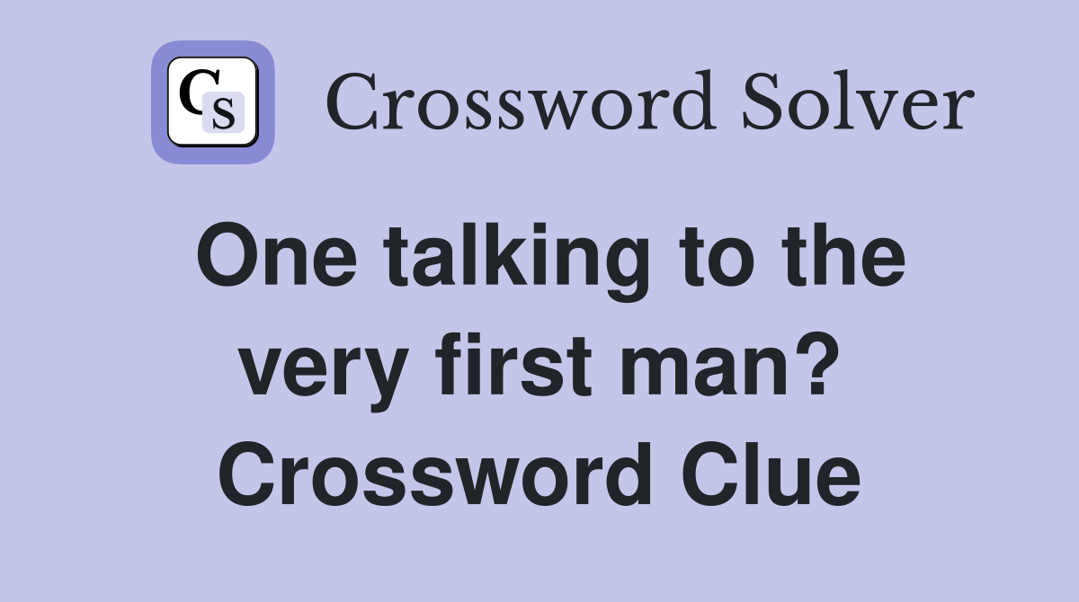 One talking to the very first man? Crossword Clue