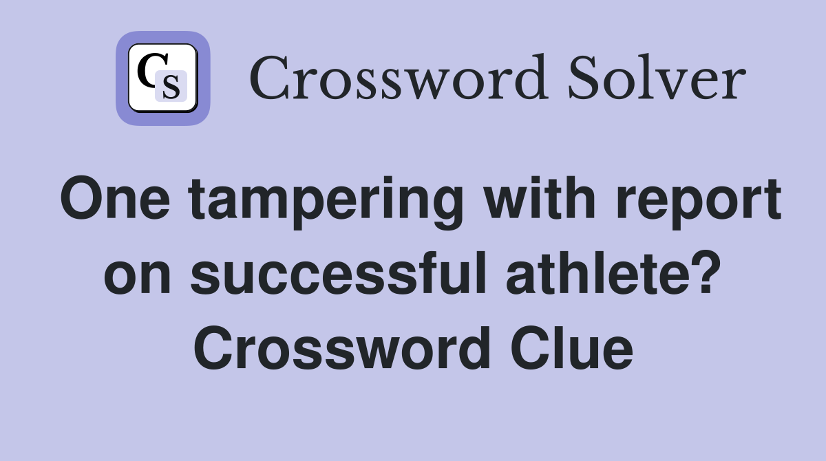 One tampering with report on successful athlete? Crossword Clue