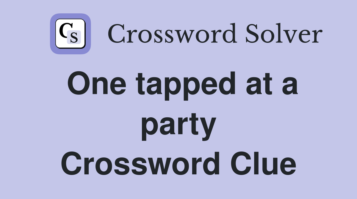 One tapped at a party Crossword Clue