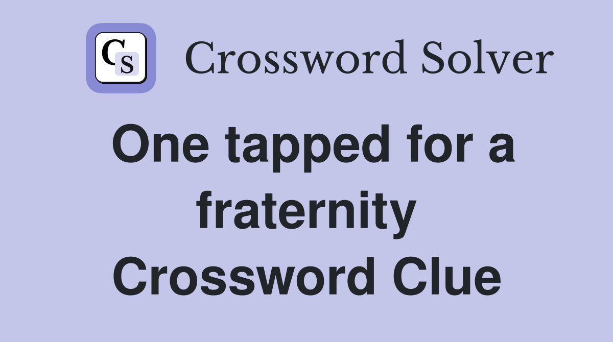One tapped for a fraternity Crossword Clue