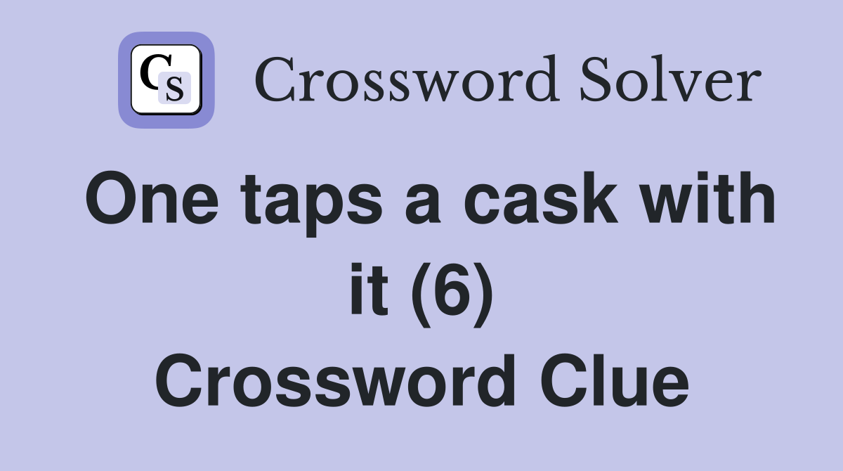 One taps a cask with it (6) Crossword Clue
