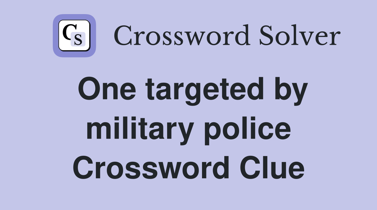 One targeted by military police Crossword Clue