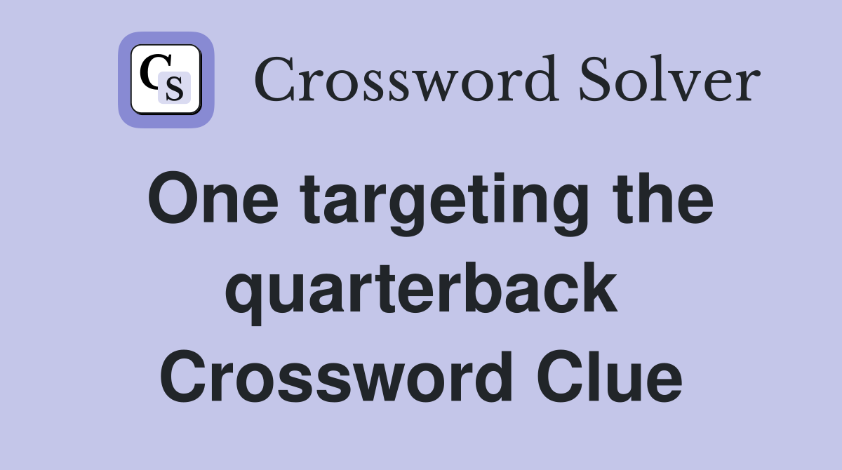 One targeting the quarterback Crossword Clue