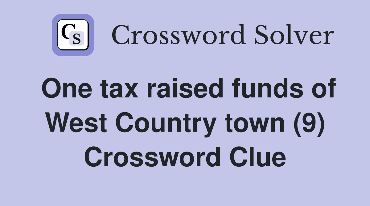 One tax raised funds of West Country town (9) Crossword Clue