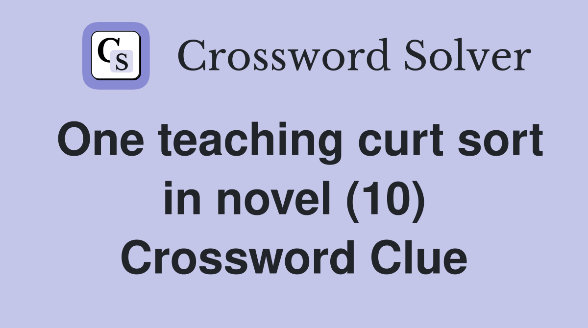 One teaching curt sort in novel (10) Crossword Clue
